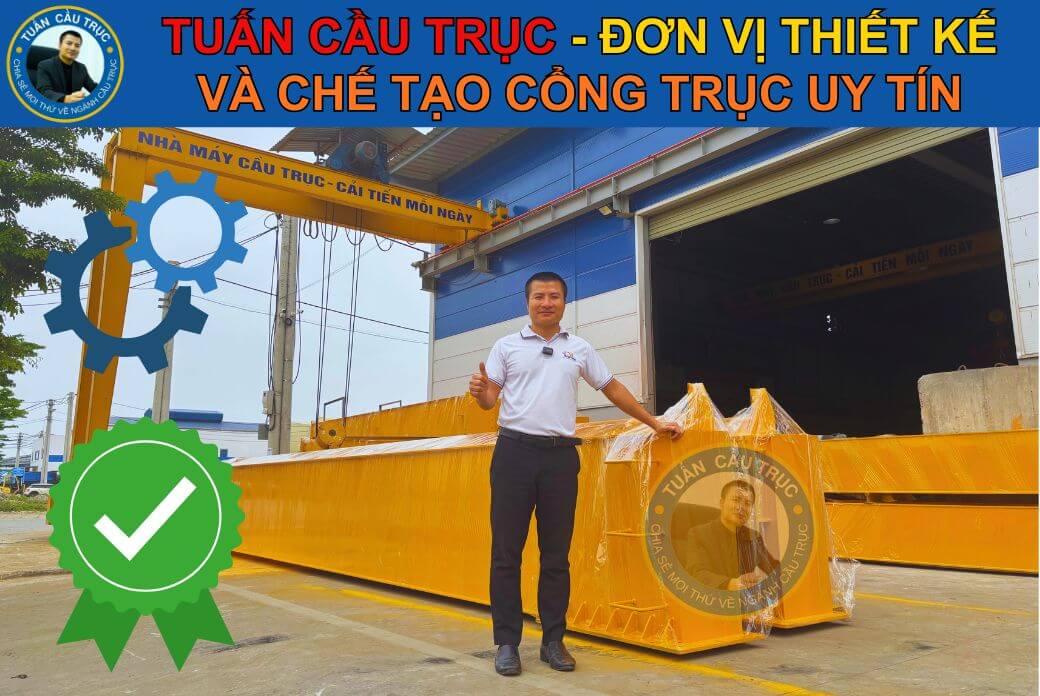 Tuấn Cầu Trục - đơn vị thiết kế và chế tạo cổng trục uy tín Tuấn Cầu Trục - đơn vị thiết kế và chế tạo cổng trục uy tín