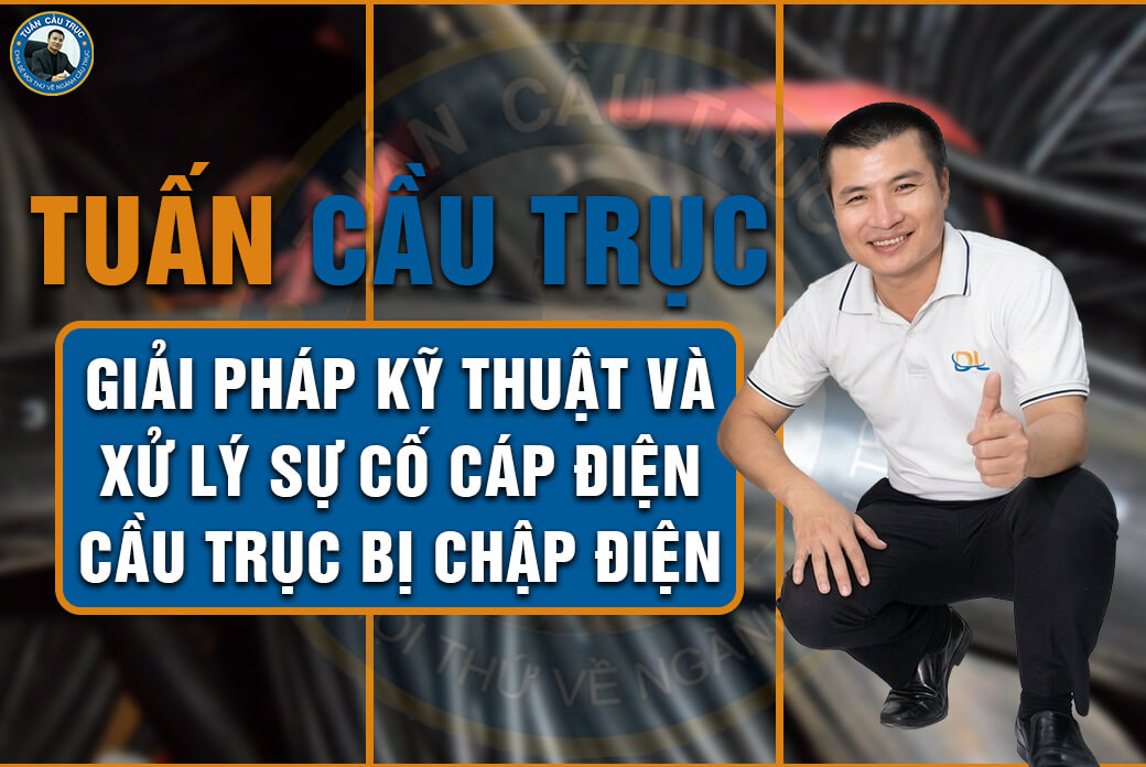 Tuấn Cầu Trục - Giải pháp kỹ thuật và xử lý sự cố cáp điện cầu trục bị chập điện Tuấn Cầu Trục - Giải pháp kỹ thuật và xử lý sự cố cáp điện cầu trục bị chập điện
