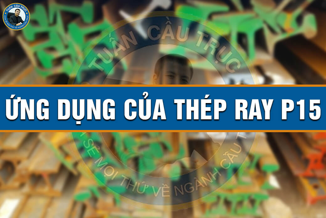 Ứng dụng của thép ray P15 Ứng dụng của thép ray P15