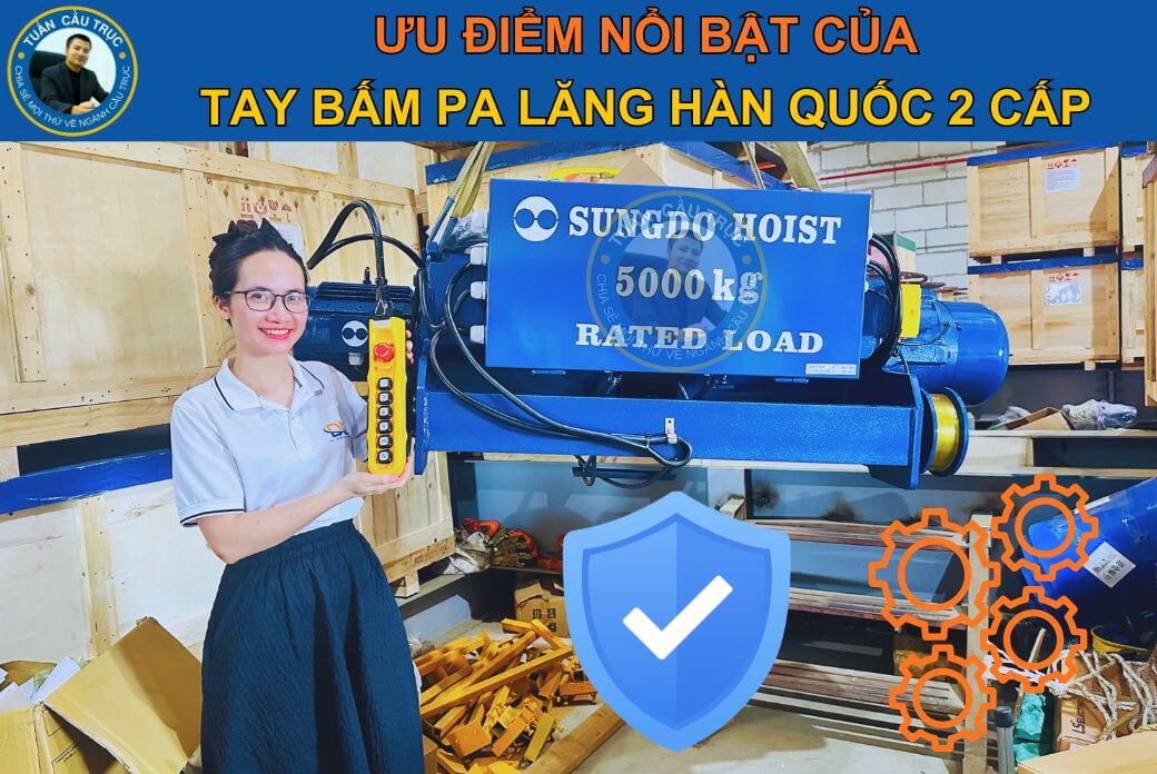 Ưu điểm của tay bấm pa lăng Hàn Quốc hai cấp Ưu điểm của tay bấm pa lăng Hàn Quốc hai cấp