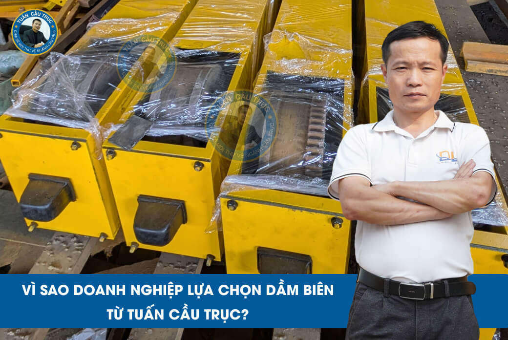 Vì sao doanh nghiệp lựa chọn dầm biên từ Tuấn Cầu Trục? Vì sao doanh nghiệp lựa chọn dầm biên từ Tuấn Cầu Trục?