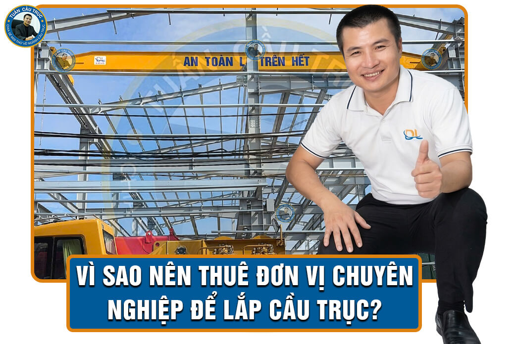 Vì sao nên thuê đơn vị chuyên nghiệp để lắp cầu trục? Vì sao nên thuê đơn vị chuyên nghiệp để lắp cầu trục?