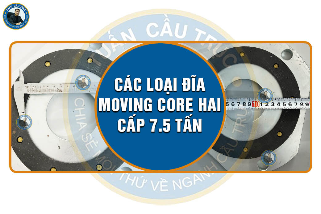 Các loại đĩa Moving Core hai cấp 7.5 tấn Các loại đĩa Moving Core hai cấp 7.5 tấn