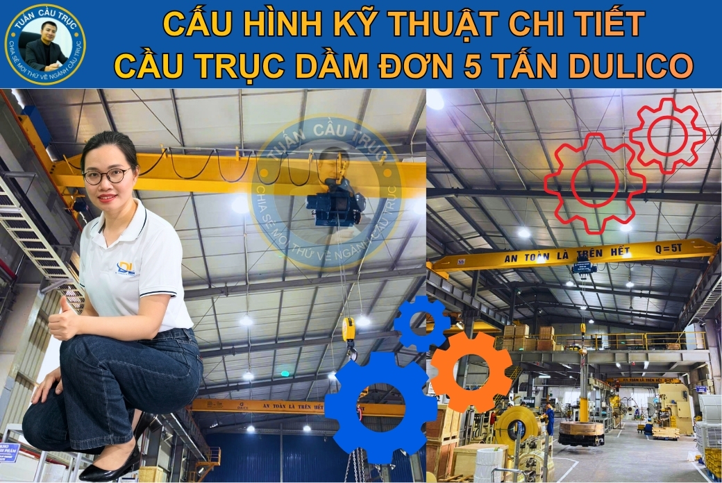 Cấu hình kỹ thuật chi tiết cầu trục dầm đơn 5 tấn Dulico Cấu hình kỹ thuật chi tiết cầu trục dầm đơn 5 tấn Dulico