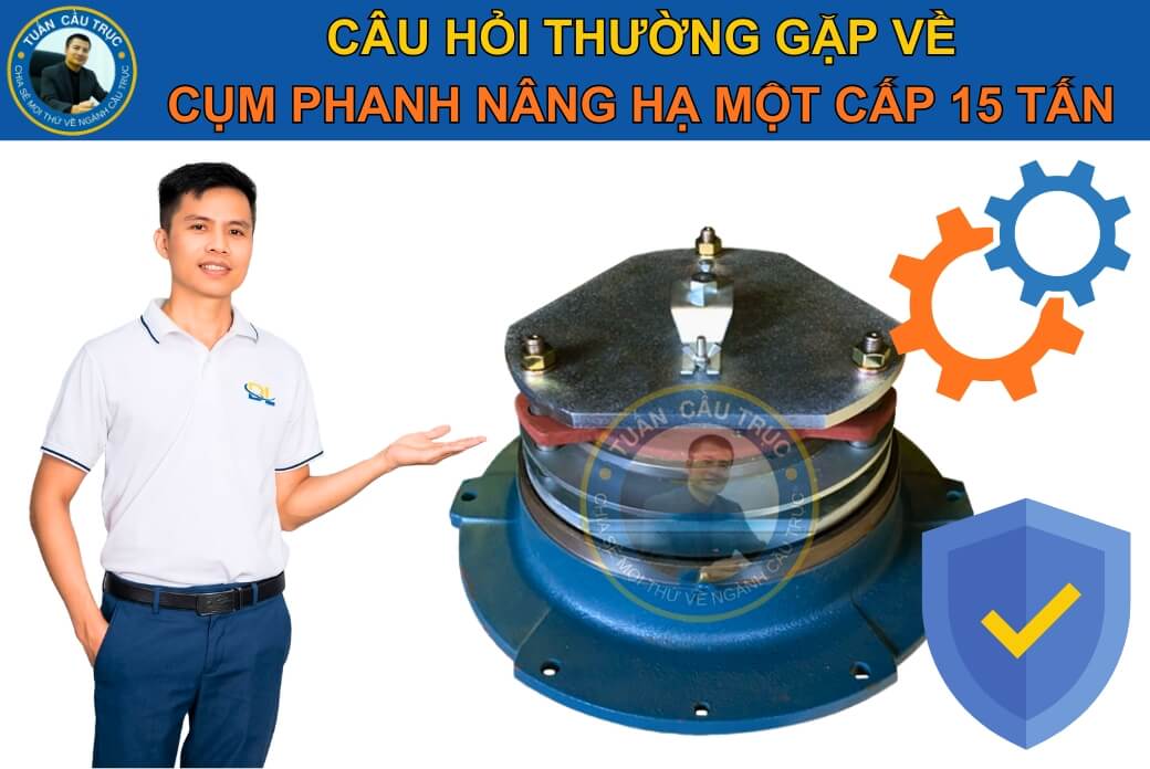 Câu hỏi thường gặp về cụm phanh nâng hạ một cấp 15 tấn Câu hỏi thường gặp về cụm phanh nâng hạ một cấp 15 tấn