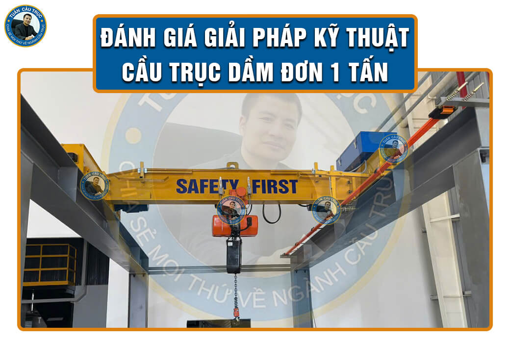 Đánh giá giải pháp kỹ thuật cầu trục dầm đơn 1 tấn Đánh giá giải pháp kỹ thuật cầu trục dầm đơn 1 tấn
