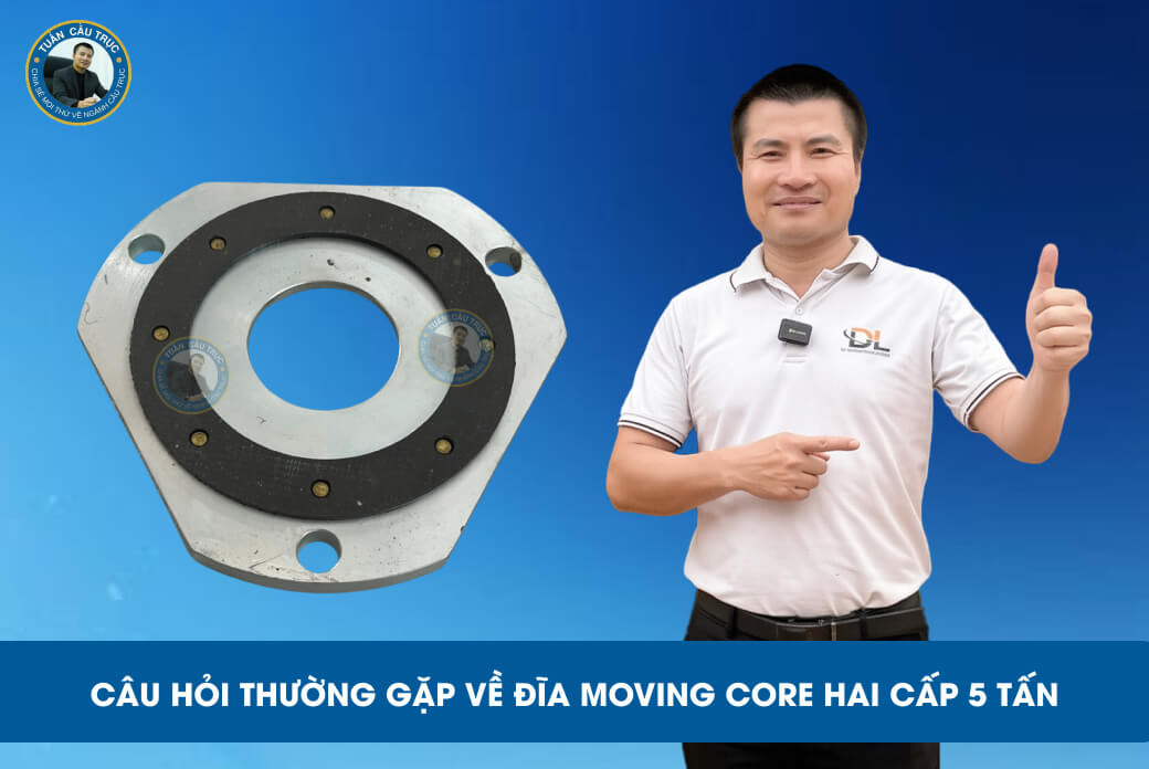 Câu hỏi thường gặp về đĩa moving core hai cấp 5 tấn Câu hỏi thường gặp về đĩa moving core hai cấp 5 tấn