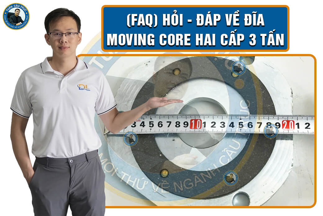 (FAQ) Hỏi - đáp về đĩa moving core hai cấp 3 tấn (FAQ) Hỏi - đáp về đĩa moving core hai cấp 3 tấn