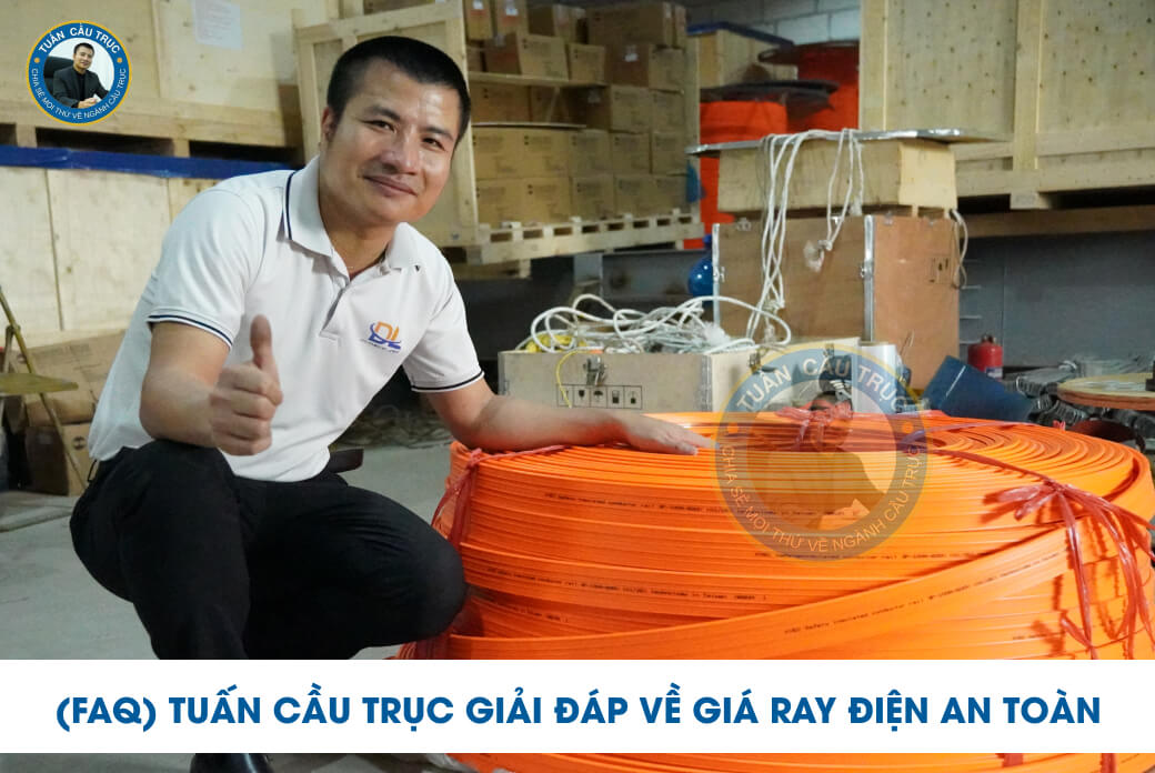 (FAQ) Tuấn Cầu Trục giải đáp về giá ray điện an toàn (FAQ) Tuấn Cầu Trục giải đáp về giá ray điện an toàn
