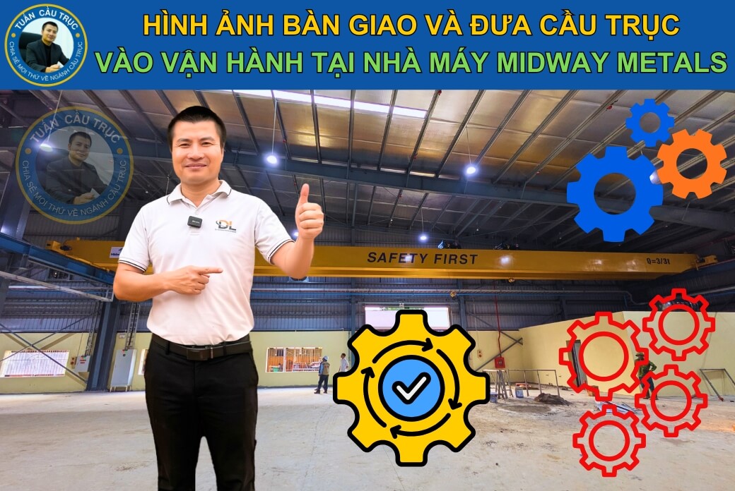 Hình ảnh bàn giao và đưa cầu trục vào vận hành tại nhà máy Midway Metals Việt Nam Hình ảnh bàn giao và đưa cầu trục vào vận hành tại nhà máy Midway Metals Việt Nam