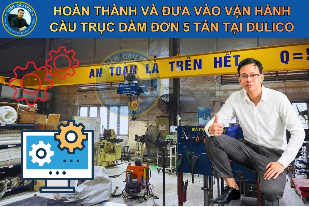 Hoàn thiện lắp đặt cầu trục dầm đơn 5 tấn công ty Dulico Hoàn thiện lắp đặt cầu trục dầm đơn 5 tấn công ty Dulico