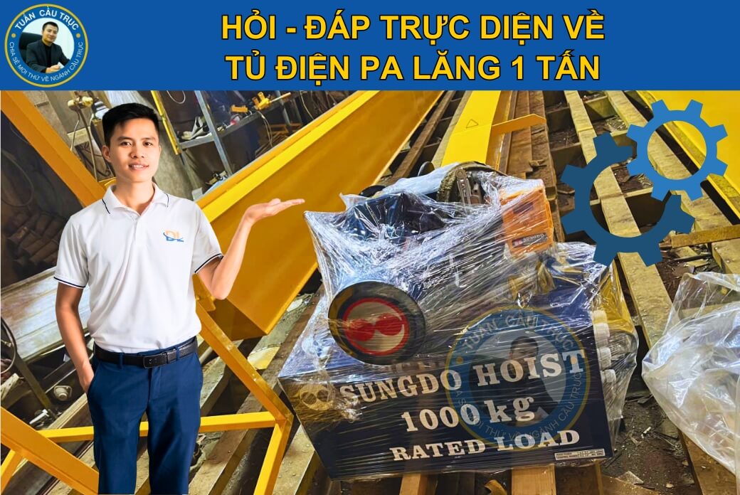 (FAQ): Hỏi - đáp trực diện về tủ điện pa lăng 1 tấn (FAQ): Hỏi - đáp trực diện về tủ điện pa lăng 1 tấn