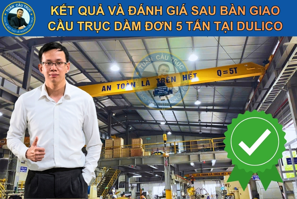 Kết quả và đánh giá sau bàn giao cầu trục dầm đơn 5 tấn tại Dulico Kết quả và đánh giá sau bàn giao cầu trục dầm đơn 5 tấn tại Dulico