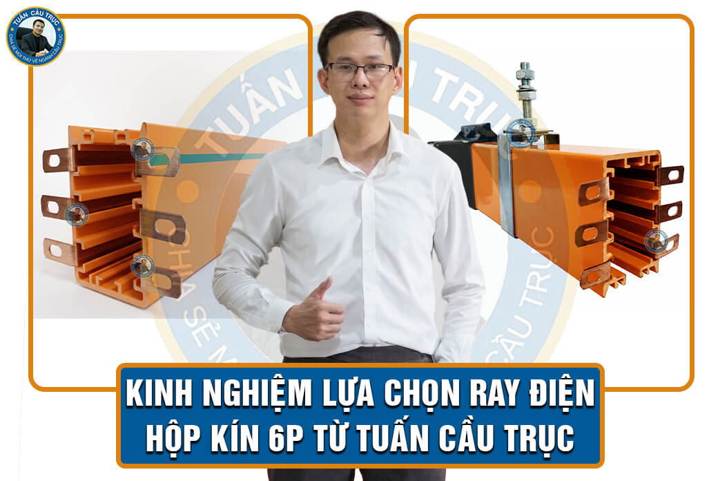 Kinh nghiệm lựa chọn ray điện hộp kín 6P từ Tuấn Cầu Trục Kinh nghiệm lựa chọn ray điện hộp kín 6P từ Tuấn Cầu Trục