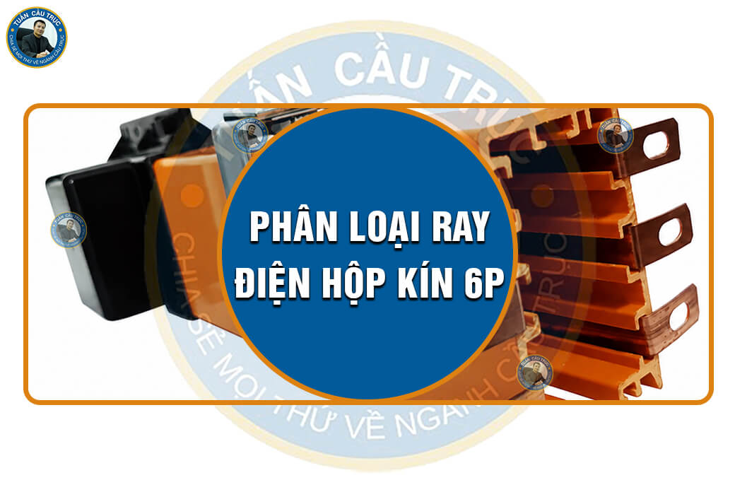 Phân loại ray điện hộp kín 6P Phân loại ray điện hộp kín 6P