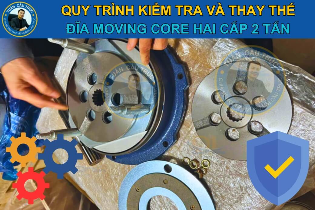 Quy trình kiểm tra và thay thế đĩa moving core hai cấp Quy trình kiểm tra và thay thế đĩa moving core hai cấp