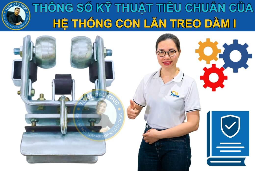 Thông số kỹ thuật tiêu chuẩn của hệ con lăn treo dầm I Thông số kỹ thuật tiêu chuẩn của hệ con lăn treo dầm I