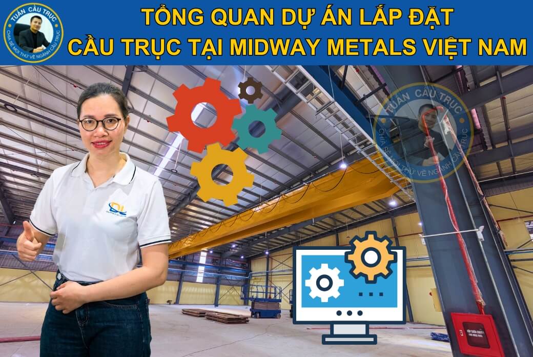 Tổng quan dự án lắp đặt cầu trục tại Midway Metals Việt Nam Tổng quan dự án lắp đặt cầu trục tại Midway Metals Việt Nam