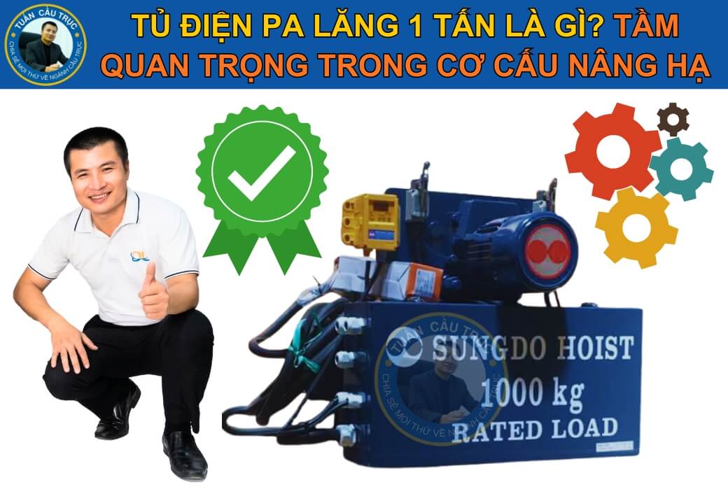 Tủ điện pa lăng 1 tấn là gì? Tầm quan trọng trong cơ cấu nâng hạ Tủ điện pa lăng 1 tấn là gì? Tầm quan trọng trong cơ cấu nâng hạ