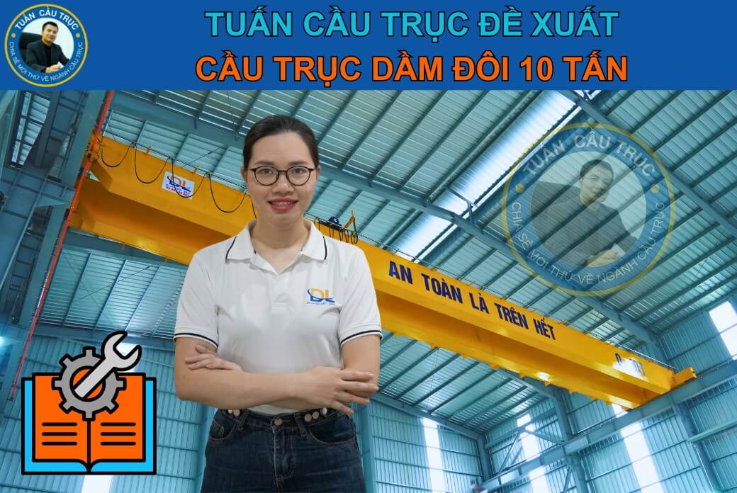 Tuấn Cầu Trục đề xuất cầu trục dầm đôi 10 tấn tại Vonta Tuấn Cầu Trục đề xuất cầu trục dầm đôi 10 tấn tại Vonta
