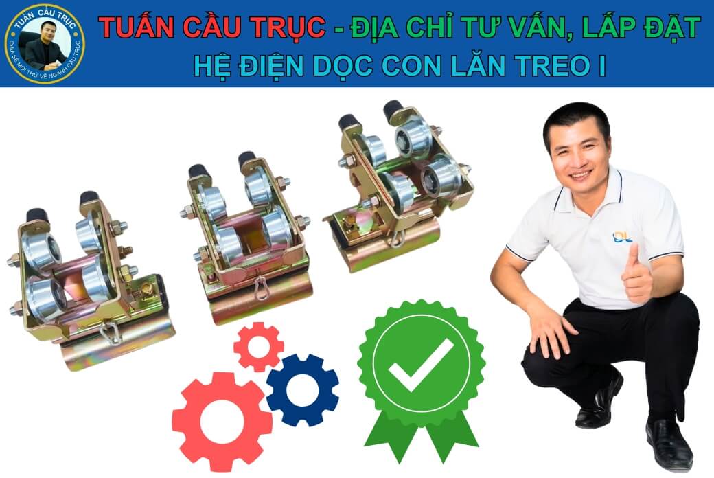 Tuấn Cầu Trục: Địa chỉ tư vấn, lắp đặt hệ điện dọc con lăn I Tuấn Cầu Trục: Địa chỉ tư vấn, lắp đặt hệ điện dọc con lăn I