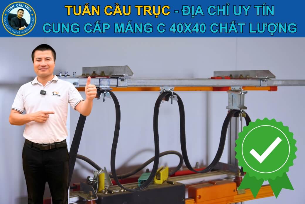 Tuấn Cầu Trục – Địa chỉ cung cấp máng C40x40 uy tín chuẩn giá Tuấn Cầu Trục – Địa chỉ cung cấp máng C40x40 uy tín chuẩn giá