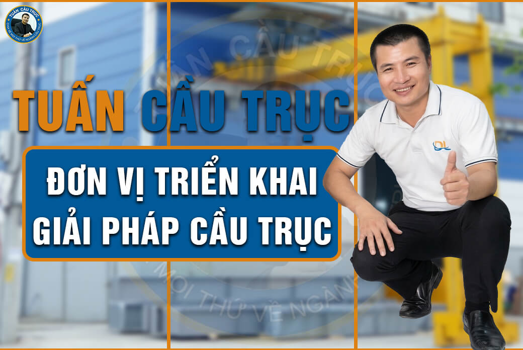 Tuấn Cầu Trục - Đơn vị triển khai giải pháp cầu trục Tuấn Cầu Trục - Đơn vị triển khai giải pháp cầu trục