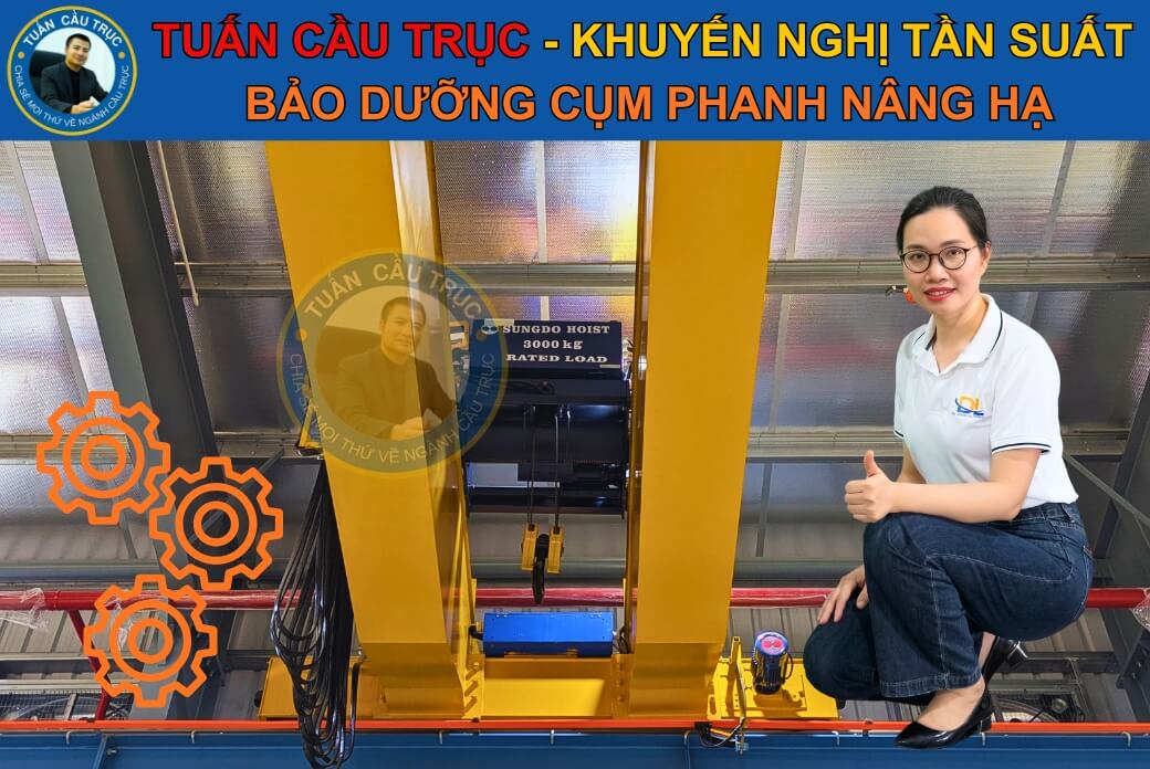 Tuấn Cầu Trục khuyến nghị tần suất bảo dưỡng cụm phanh nâng hạ Tuấn Cầu Trục khuyến nghị tần suất bảo dưỡng cụm phanh nâng hạ