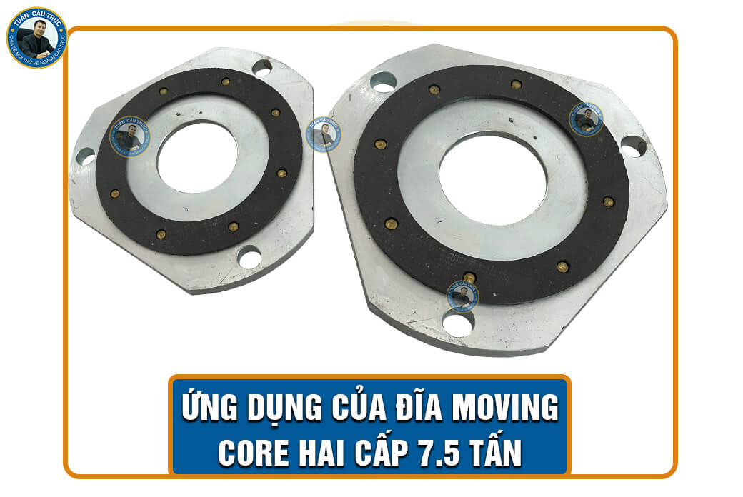 Ứng dụng của đĩa Moving Core hai cấp 7.5 tấn Ứng dụng của đĩa Moving Core hai cấp 7.5 tấn