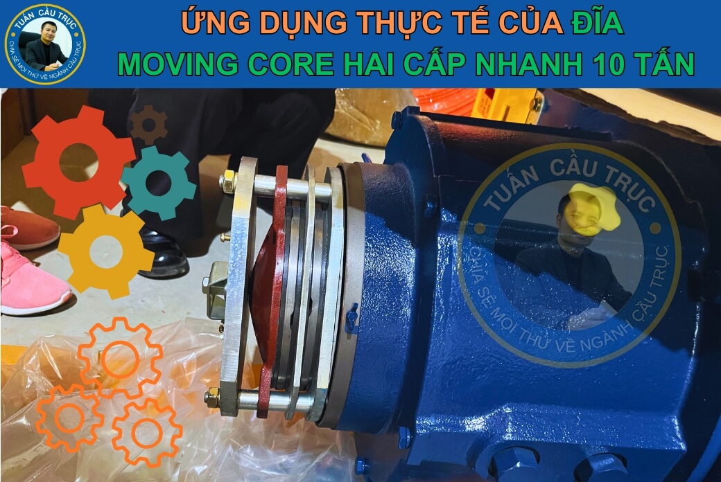 Ứng dụng đĩa moving core hai cấp 10 tấn Ứng dụng đĩa moving core hai cấp 10 tấn