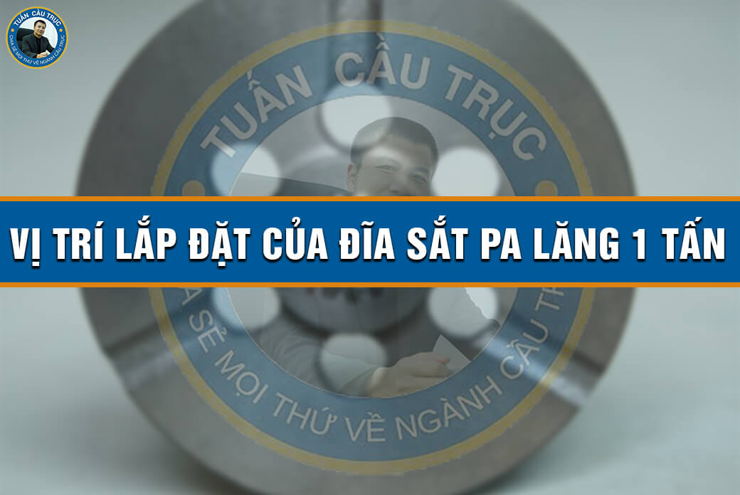 Vị trí lắp đặt của đĩa sắt pa lăng 1 tấn Vị trí lắp đặt của đĩa sắt pa lăng 1 tấn