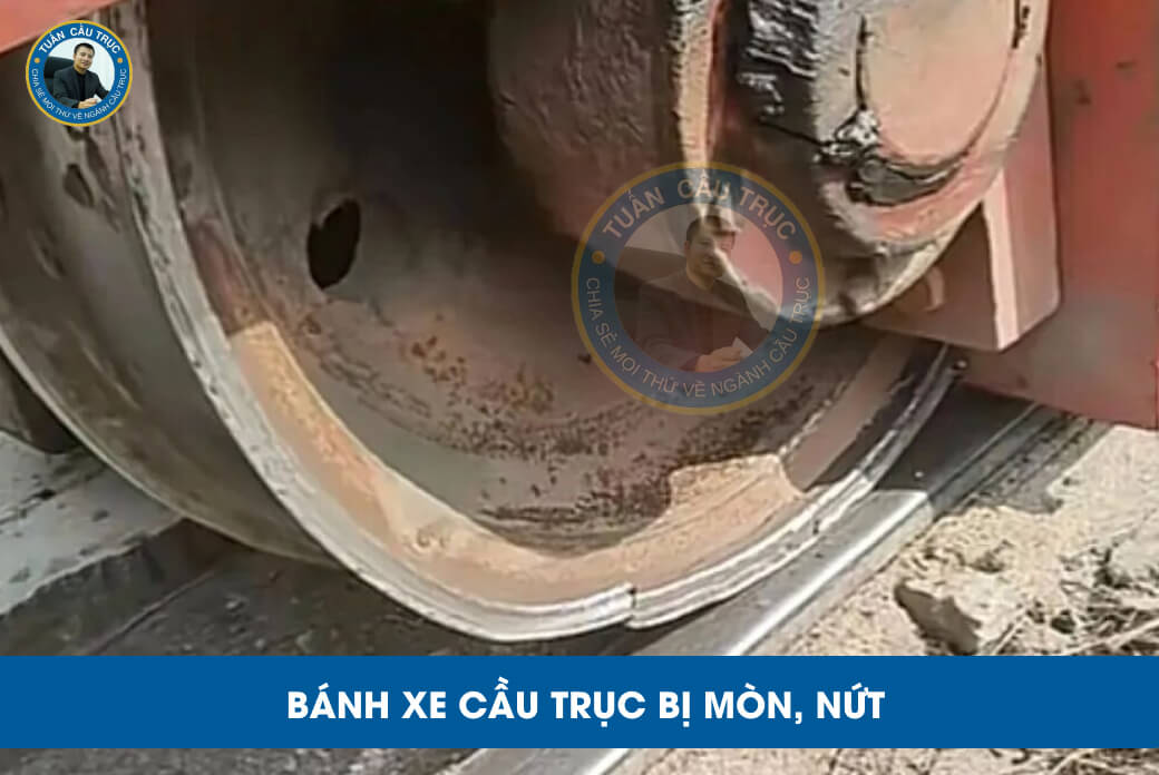 Bánh xe cầu trục bị mòn, nứt Bánh xe cầu trục bị mòn, nứt