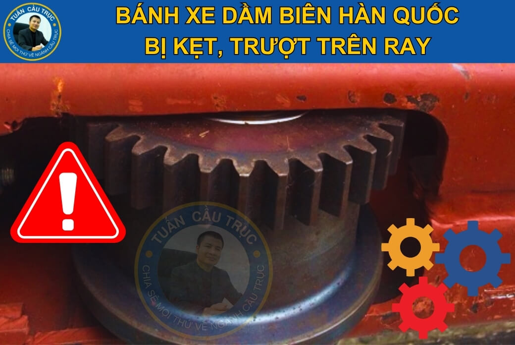 Bánh xe dầm biên Hàn Quốc bị kẹt, trượt trên ray Bánh xe dầm biên Hàn Quốc bị kẹt, trượt trên ray