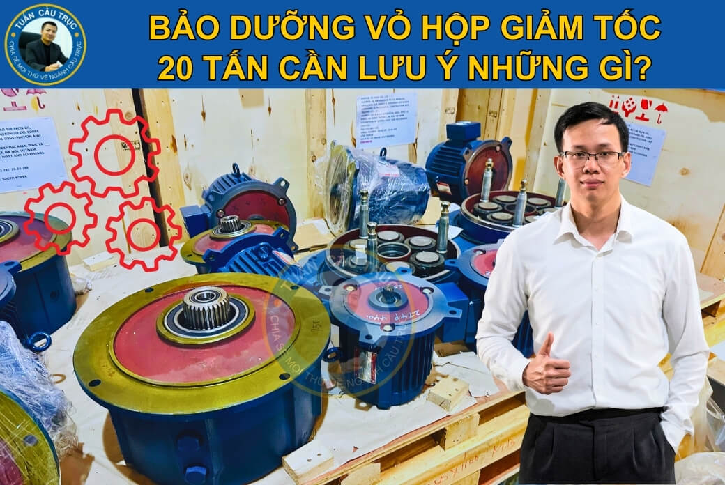 Bảo dưỡng vỏ hộp giảm tốc cầu trục 20 tấn Bảo dưỡng vỏ hộp giảm tốc cầu trục 20 tấn