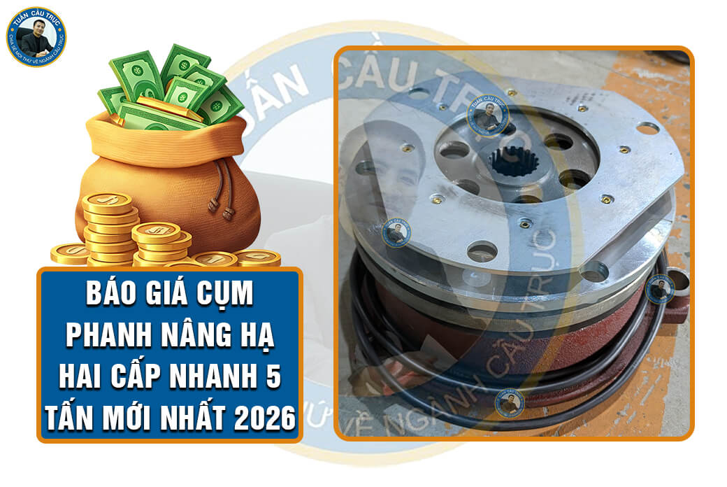 Báo giá cụm phanh nâng hạ hai cấp nhanh 5 tấn mới nhất 2026 Báo giá cụm phanh nâng hạ hai cấp nhanh 5 tấn mới nhất 2026