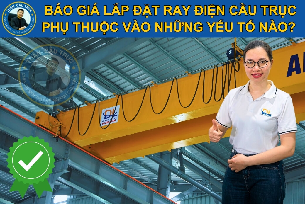 Báo giá lắp đặt ray điện cầu trục phụ thuộc vào những yếu tố nào? Báo giá lắp đặt ray điện cầu trục phụ thuộc vào những yếu tố nào?