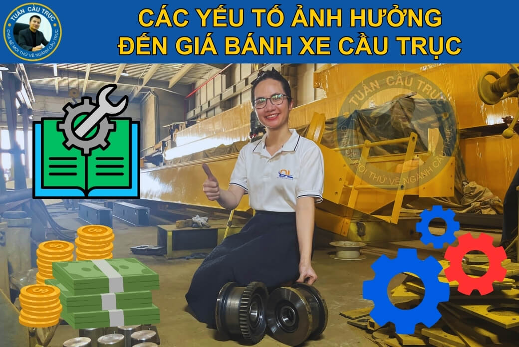 Các yếu tố ảnh hưởng đến giá bánh xe cầu trục Các yếu tố ảnh hưởng đến giá bánh xe cầu trục