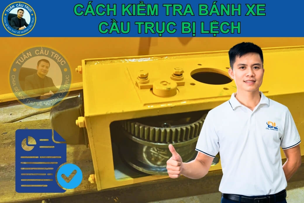 Cách kiểm tra bánh xe cầu trục bị lệch Cách kiểm tra bánh xe cầu trục bị lệch
