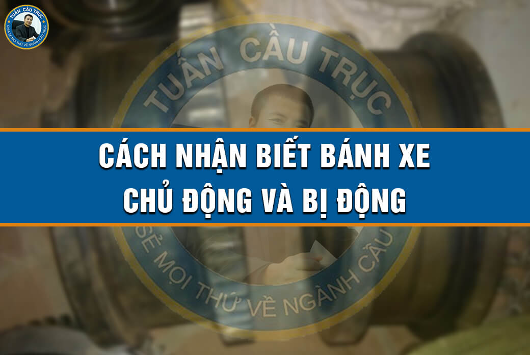 Cách nhận biết bánh xe chủ động và bị động Cách nhận biết bánh xe chủ động và bị động