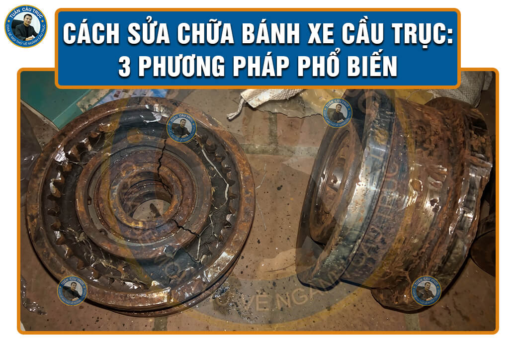 Cách sửa chữa bánh xe cầu trục: 3 phương pháp phổ biến Cách sửa chữa bánh xe cầu trục: 3 phương pháp phổ biến