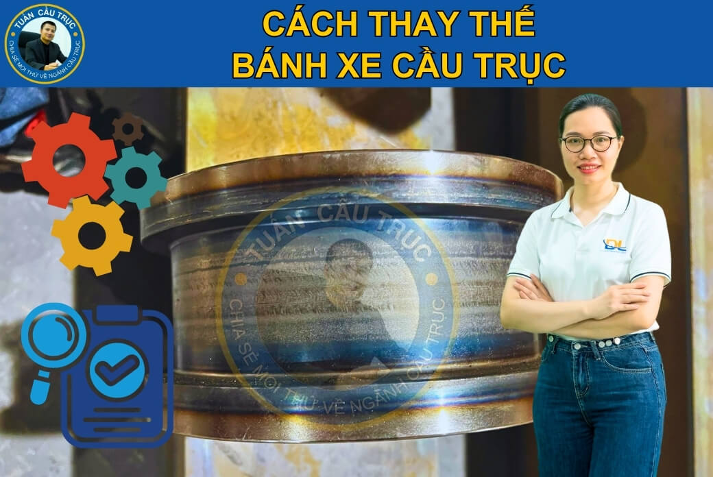 Cách thay thế bánh xe cầu trục Cách thay thế bánh xe cầu trục