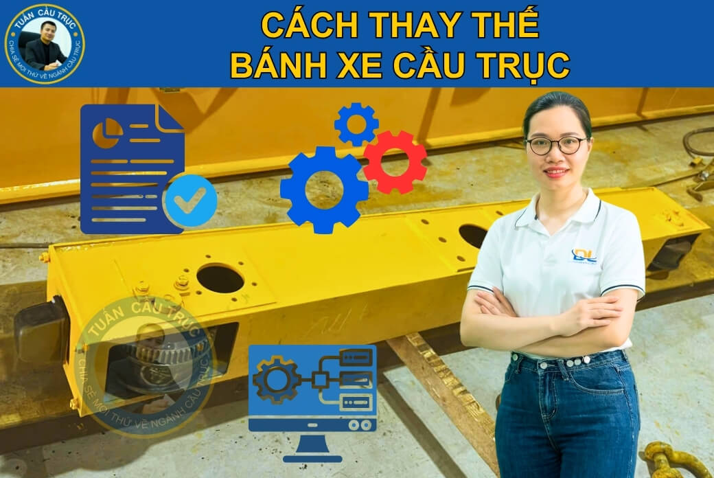 Cách thay thế bánh xe cầu trục Cách thay thế bánh xe cầu trục