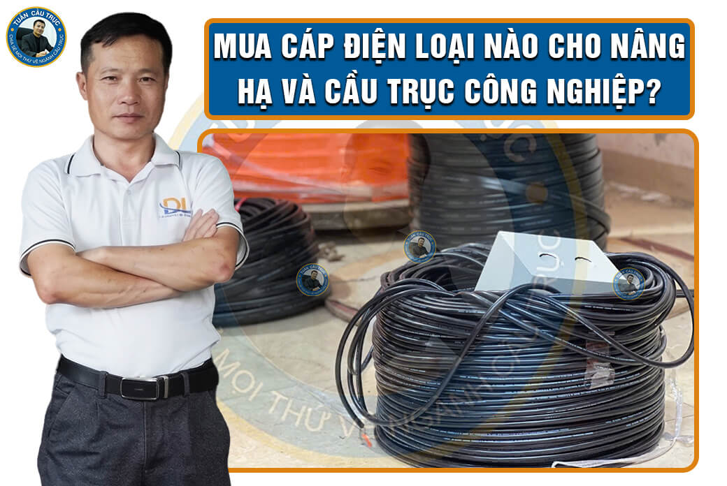 Mua cáp điện loại nào cho nâng hạ và cầu trục công nghiệp? Mua cáp điện loại nào cho nâng hạ và cầu trục công nghiệp?