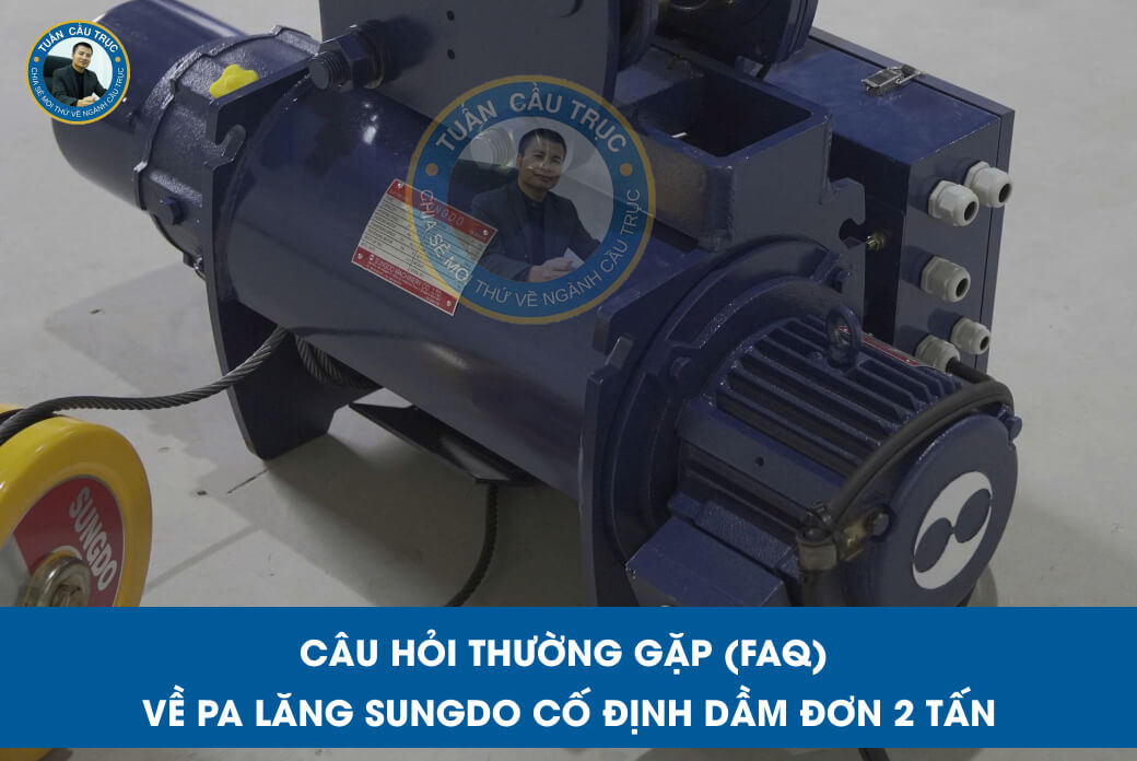 Câu hỏi thường gặp (FAQ) về pa lăng Sungdo cố định dầm đơn 2 tấn Câu hỏi thường gặp (FAQ) về pa lăng Sungdo cố định dầm đơn 2 tấn