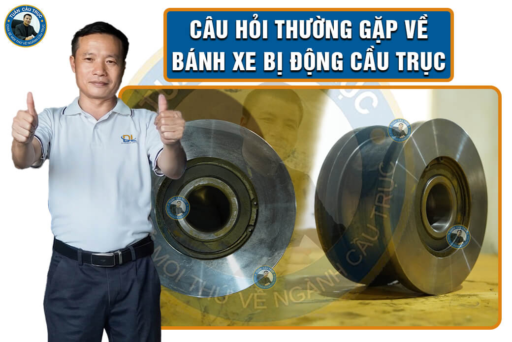 Câu hỏi thường gặp về bánh xe bị động cầu trục Câu hỏi thường gặp về bánh xe bị động cầu trục