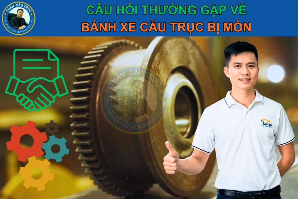 Câu hỏi thường gặp về bánh xe cầu trục bị mòn Câu hỏi thường gặp về bánh xe cầu trục bị mòn