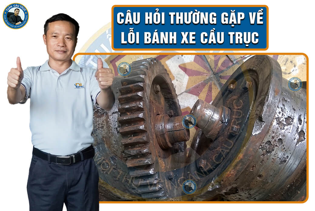Câu hỏi thường gặp về lỗi bánh xe cầu trục Câu hỏi thường gặp về lỗi bánh xe cầu trục