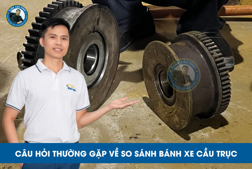 Câu hỏi thường gặp về so sánh bánh xe cầu trục Câu hỏi thường gặp về so sánh bánh xe cầu trục