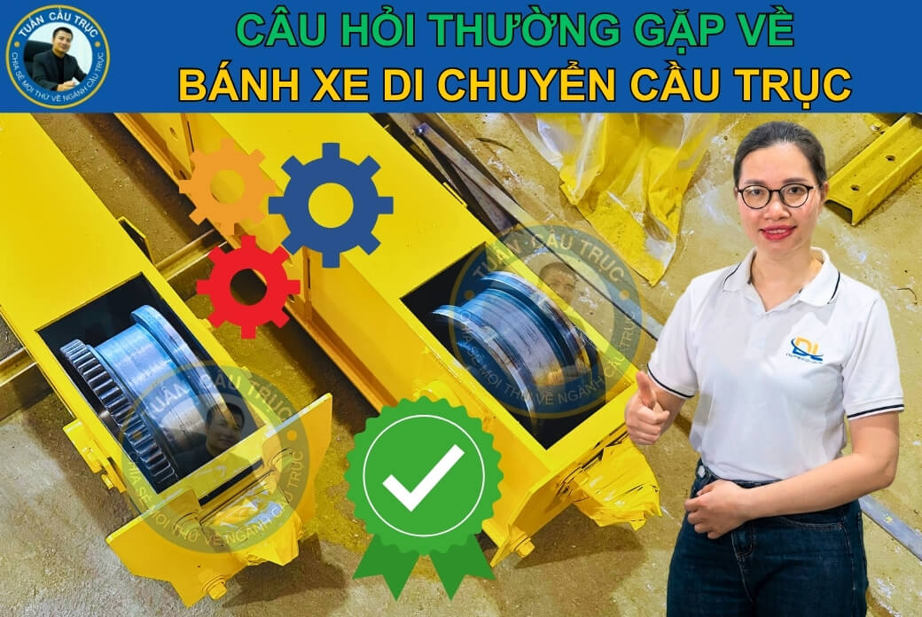 Câu hỏi thường gặp về bánh xe di chuyển cầu trục Câu hỏi thường gặp về bánh xe di chuyển cầu trục