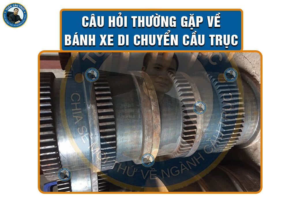 Câu hỏi thường gặp về bánh xe di chuyển cầu trục Câu hỏi thường gặp về bánh xe di chuyển cầu trục